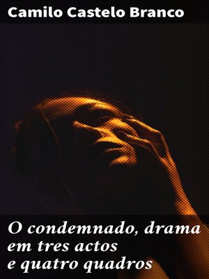cover image of O condemnado, drama em tres actos e quatro quadros
